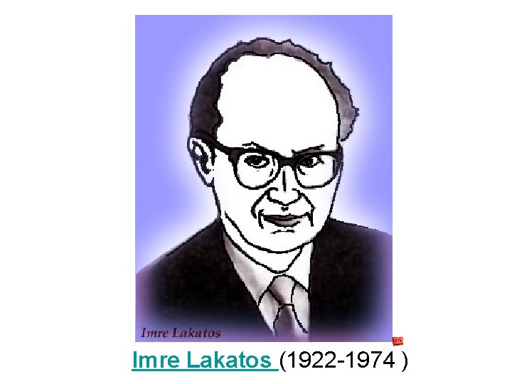 Imre Lakatos (1922 -1974 ) 