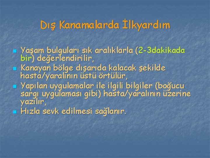 Dış Kanamalarda İlkyardım n n Yaşam bulguları sık aralıklarla (2 -3 dakikada bir) değerlendirilir,