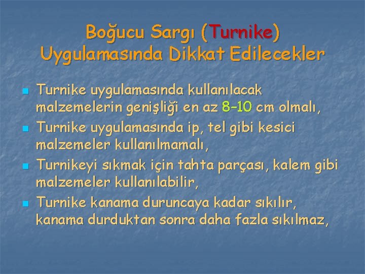 Boğucu Sargı (Turnike) Uygulamasında Dikkat Edilecekler n n Turnike uygulamasında kullanılacak malzemelerin genişliği en