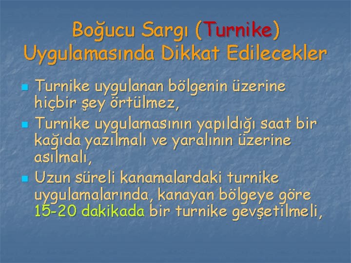 Boğucu Sargı (Turnike) Uygulamasında Dikkat Edilecekler n n n Turnike uygulanan bölgenin üzerine hiçbir Boğucu Sargı (Turnike) Uygulamasında Dikkat Edilecekler n n n Turnike uygulanan bölgenin üzerine hiçbir