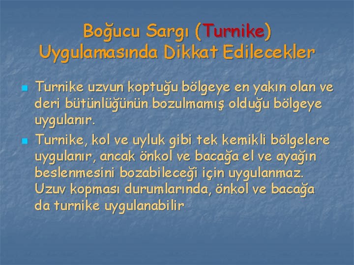 Boğucu Sargı (Turnike) Uygulamasında Dikkat Edilecekler n n Turnike uzvun koptuğu bölgeye en yakın