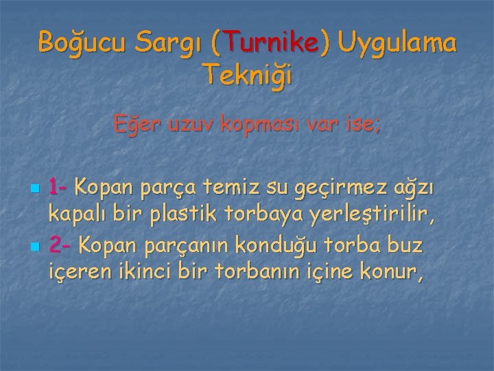 Boğucu Sargı (Turnike) Uygulama Tekniği Eğer uzuv kopması var ise; n n 1 - Boğucu Sargı (Turnike) Uygulama Tekniği Eğer uzuv kopması var ise; n n 1 -