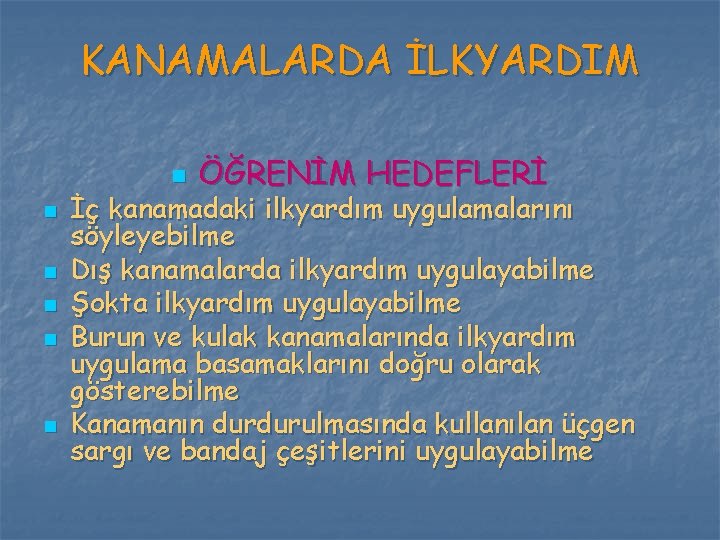 KANAMALARDA İLKYARDIM n n n ÖĞRENİM HEDEFLERİ İç kanamadaki ilkyardım uygulamalarını söyleyebilme Dış kanamalarda