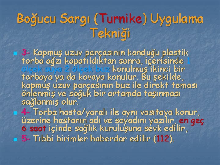 Boğucu Sargı (Turnike) Uygulama Tekniği n n n 3 - Kopmuş uzuv parçasının konduğu Boğucu Sargı (Turnike) Uygulama Tekniği n n n 3 - Kopmuş uzuv parçasının konduğu