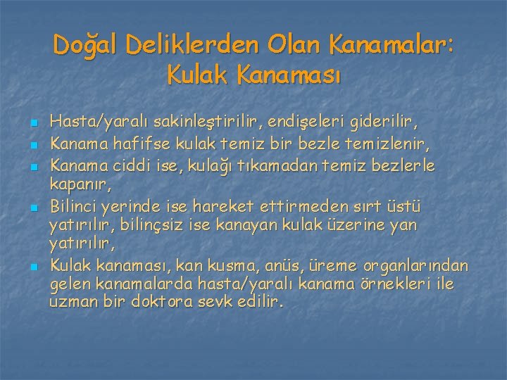 Doğal Deliklerden Olan Kanamalar: Kulak Kanaması n n n Hasta/yaralı sakinleştirilir, endişeleri giderilir, Kanama