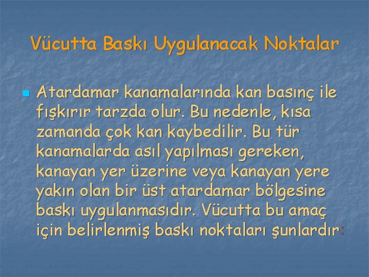 Vücutta Baskı Uygulanacak Noktalar n Atardamar kanamalarında kan basınç ile fışkırır tarzda olur. Bu