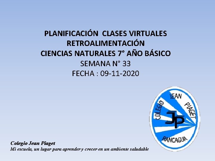 PLANIFICACIÓN CLASES VIRTUALES RETROALIMENTACIÓN CIENCIAS NATURALES 7° AÑO BÁSICO SEMANA N° 33 FECHA :