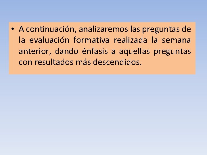  • A continuación, analizaremos las preguntas de la evaluación formativa realizada la semana