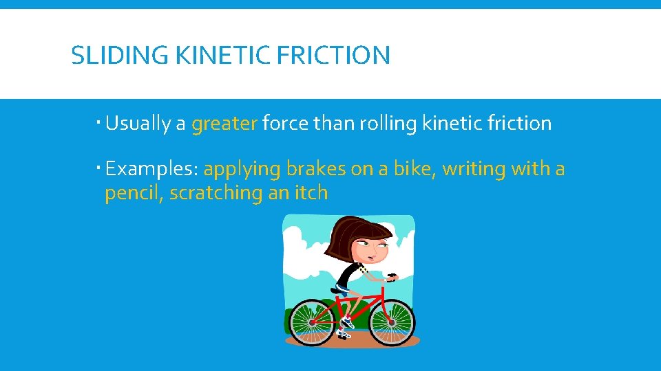 SLIDING KINETIC FRICTION Usually a greater force than rolling kinetic friction Examples: applying brakes