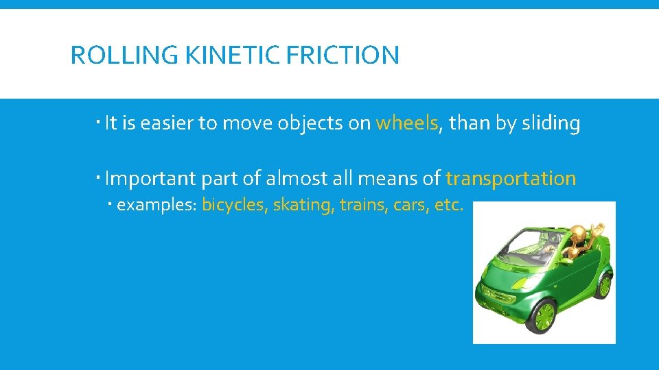 ROLLING KINETIC FRICTION It is easier to move objects on wheels, than by sliding