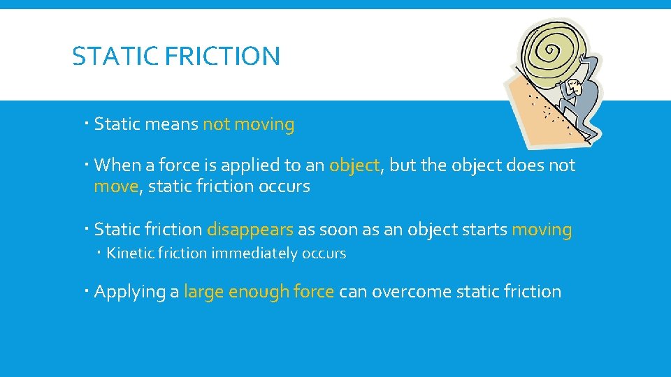 STATIC FRICTION Static means not moving When a force is applied to an object,