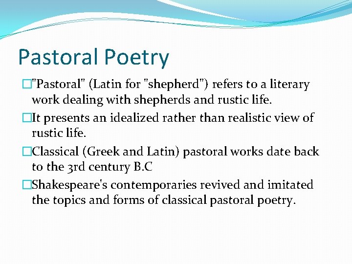 Pastoral Poetry �"Pastoral" (Latin for "shepherd") refers to a literary work dealing with shepherds