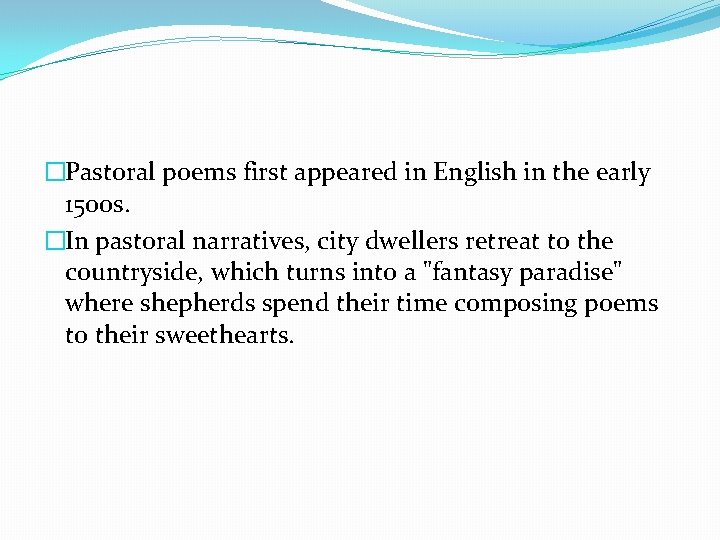 �Pastoral poems first appeared in English in the early 1500 s. �In pastoral narratives,