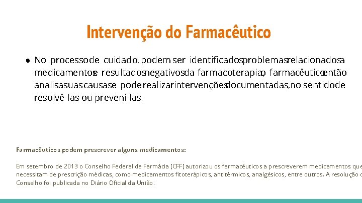 Intervenção do Farmacêutico ● No processo de cuidado, podem ser identificadosproblemasrelacionadosa medicamentose resultadosnegativosda farmacoterapia,