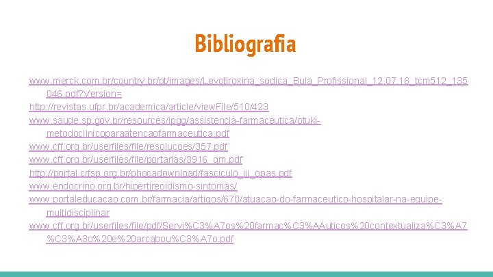 Bibliografia www. merck. com. br/country. br/pt/images/Levotiroxina_sodica_Bula_Profissional_12. 07. 16_tcm 512_135 046. pdf? Version= http: //revistas.