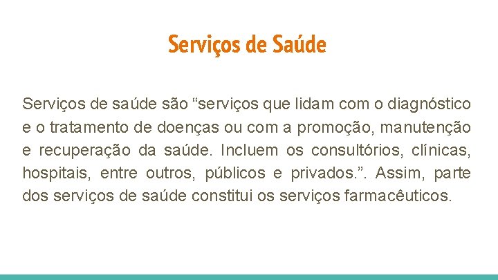 Serviços de Saúde Serviços de saúde são “serviços que lidam com o diagnóstico e