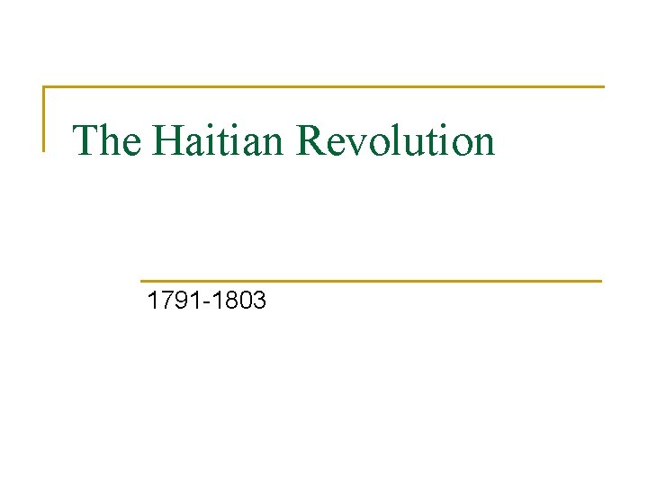 The Haitian Revolution 1791 -1803 