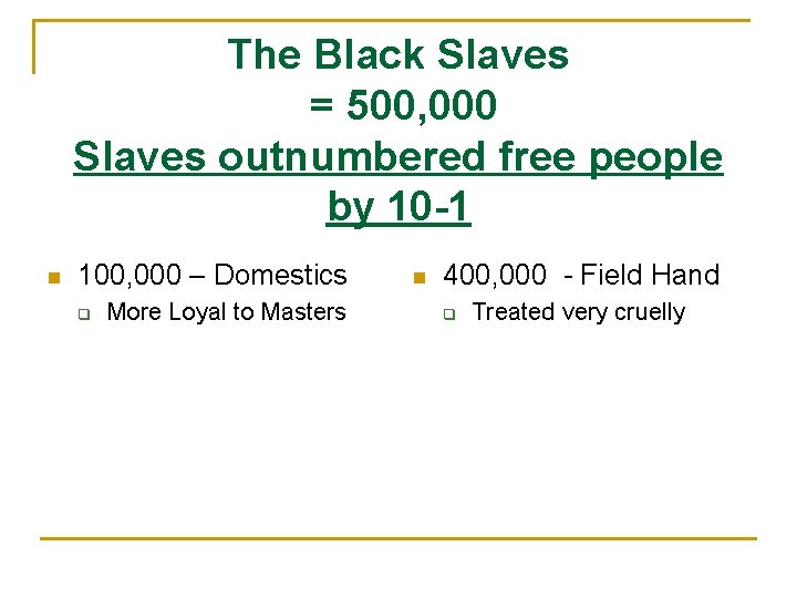 The Black Slaves = 500, 000 Slaves outnumbered free people by 10 -1 n