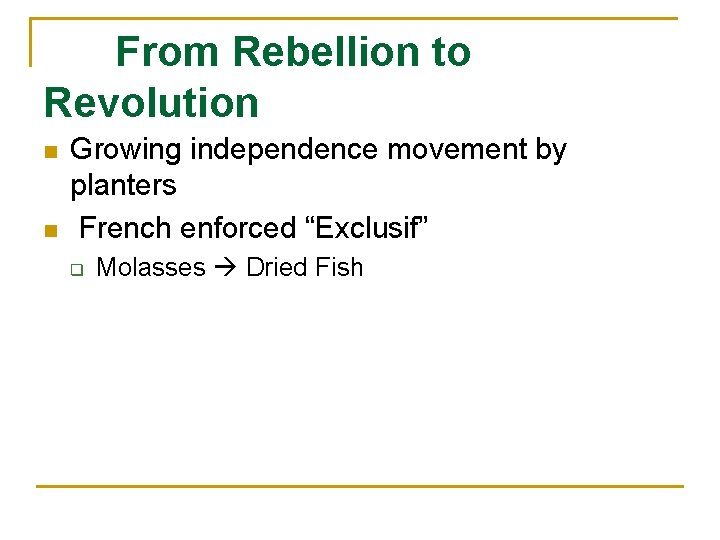 From Rebellion to Revolution n n Growing independence movement by planters French enforced “Exclusif”