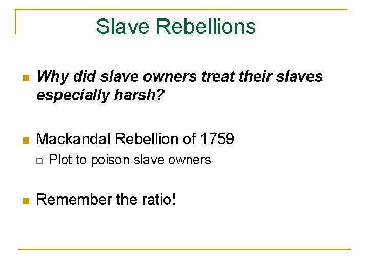Slave Rebellions n Why did slave owners treat their slaves especially harsh? n Mackandal