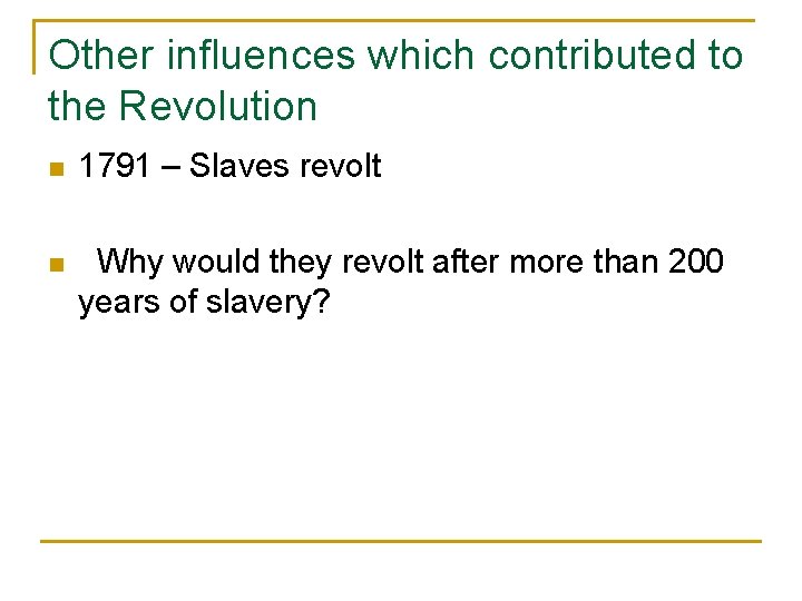 Other influences which contributed to the Revolution n 1791 – Slaves revolt n Why