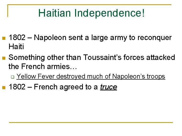 Haitian Independence! n n 1802 – Napoleon sent a large army to reconquer Haiti