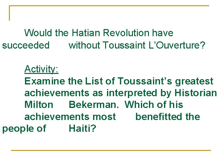Would the Hatian Revolution have succeeded without Toussaint L’Ouverture? Activity: Examine the List of