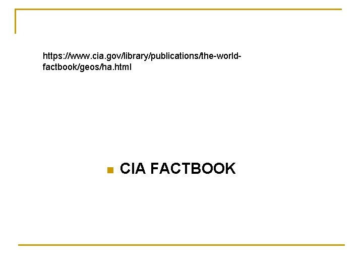 https: //www. cia. gov/library/publications/the-worldfactbook/geos/ha. html n CIA FACTBOOK 