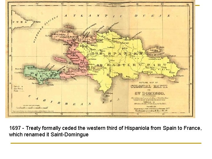 1697 - Treaty formally ceded the western third of Hispaniola from Spain to France,