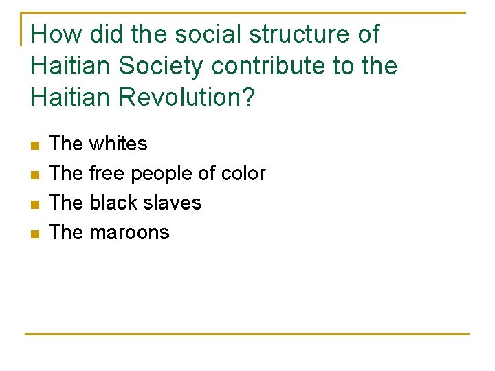 How did the social structure of Haitian Society contribute to the Haitian Revolution? n