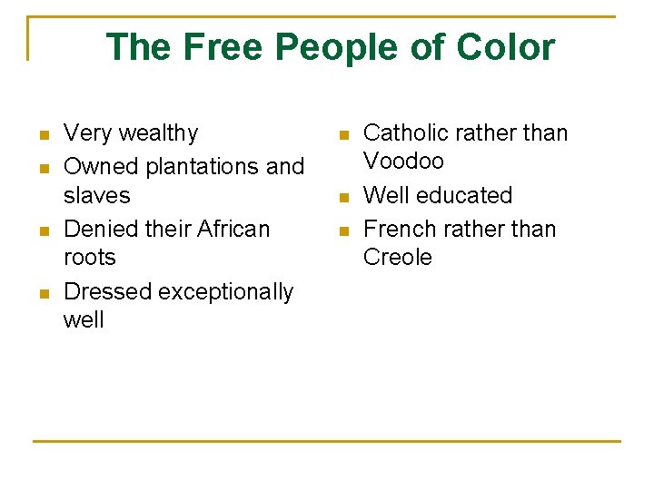 The Free People of Color n n Very wealthy Owned plantations and slaves Denied