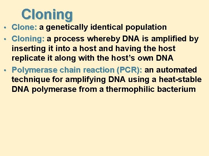 Cloning • Clone: a genetically identical population • Cloning: a process whereby DNA is