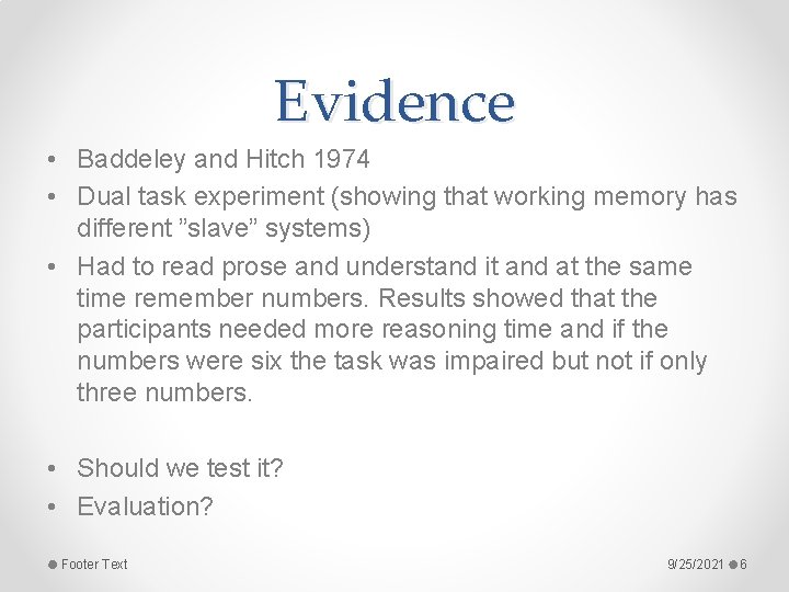 Evidence • Baddeley and Hitch 1974 • Dual task experiment (showing that working memory