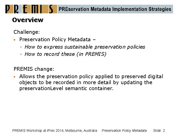 Overview Challenge: § Preservation Policy Metadata – ◦ How to express sustainable preservation policies