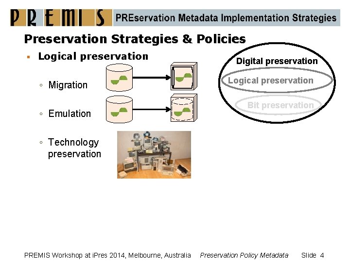 Preservation Strategies & Policies § Logical preservation ◦ Migration ◦ Emulation Digital preservation Logical