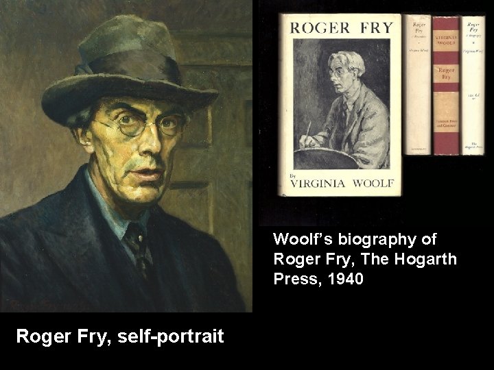 Woolf’s biography of Roger Fry, The Hogarth Press, 1940 Roger Fry, self-portrait 