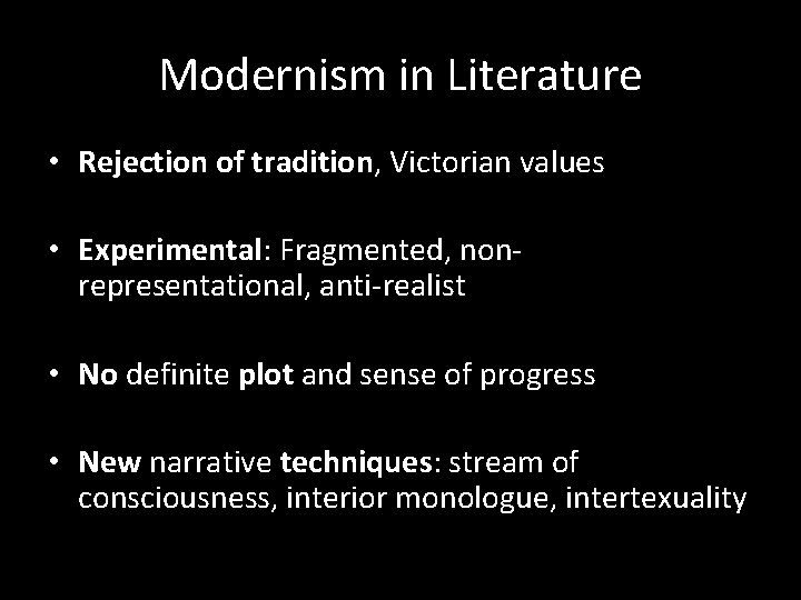 Modernism in Literature • Rejection of tradition, Victorian values • Experimental: Fragmented, nonrepresentational, anti-realist