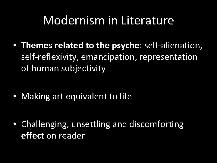 Modernism in Literature • Themes related to the psyche: self-alienation, self-reflexivity, emancipation, representation of