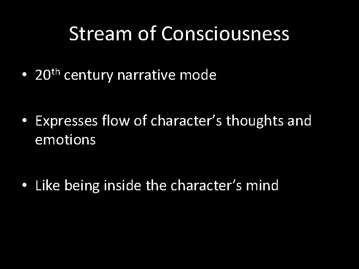 Stream of Consciousness • 20 th century narrative mode • Expresses flow of character’s