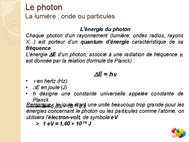 Le photon La lumière : onde ou particules L’énergie du photon Chaque photon d'un