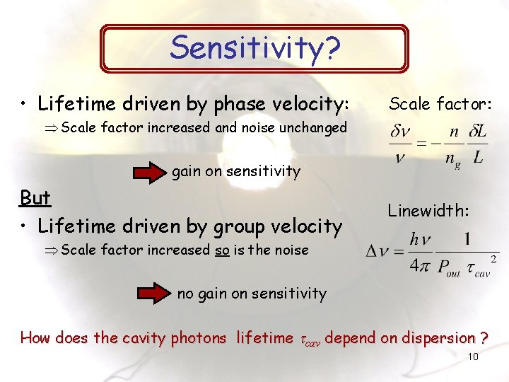 Sensitivity? • Lifetime driven by phase velocity: Scale factor: Þ Scale factor increased and