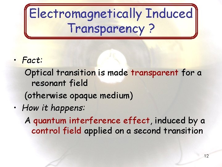 Electromagnetically Induced Transparency ? • Fact: Optical transition is made transparent for a resonant