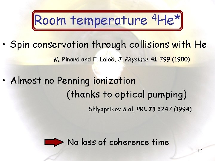 Room temperature 4 He* • Spin conservation through collisions with He M. Pinard and