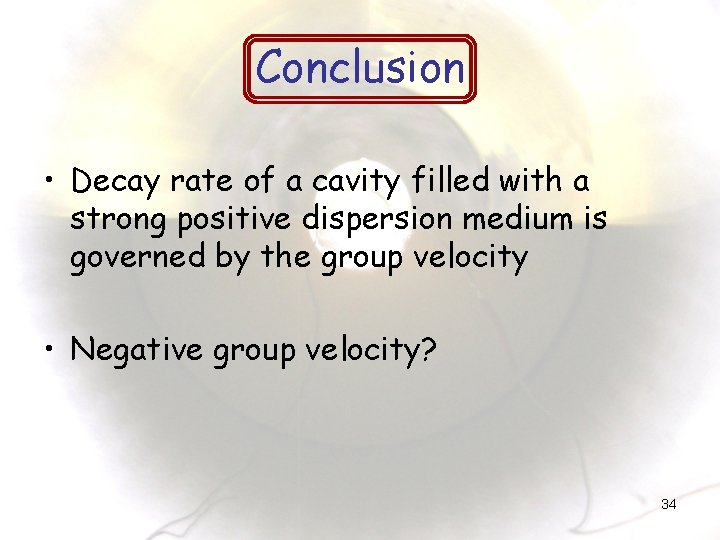 Conclusion • Decay rate of a cavity filled with a strong positive dispersion medium