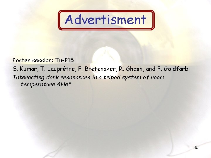 Advertisment Poster session: Tu-P 15 S. Kumar, T. Lauprêtre, F. Bretenaker, R. Ghosh, and