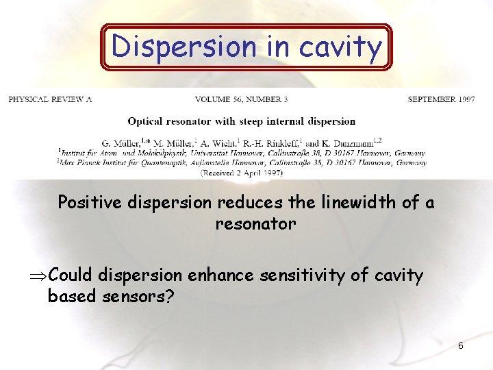 Dispersion in cavity Positive dispersion reduces the linewidth of a resonator Þ Could dispersion