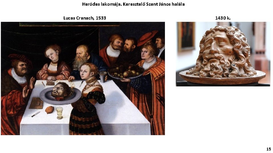 Heródes lakomája. Keresztelő Szent János halála Lucas Cranach, 1533 1430 k. 15 