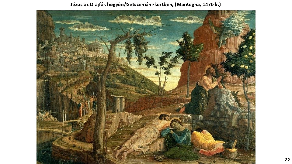 Jézus az Olajfák hegyén/Getszemáni-kertben, (Mantegna, 1470 k. ) 22 