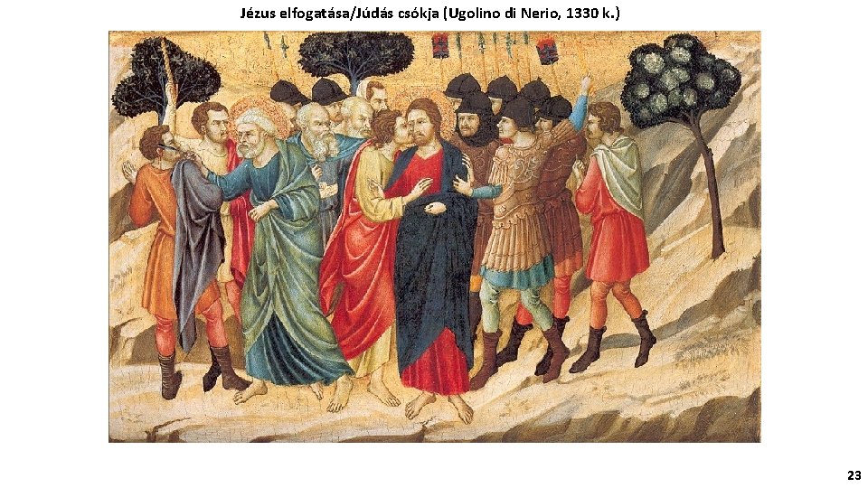 Jézus elfogatása/Júdás csókja (Ugolino di Nerio, 1330 k. ) 23 