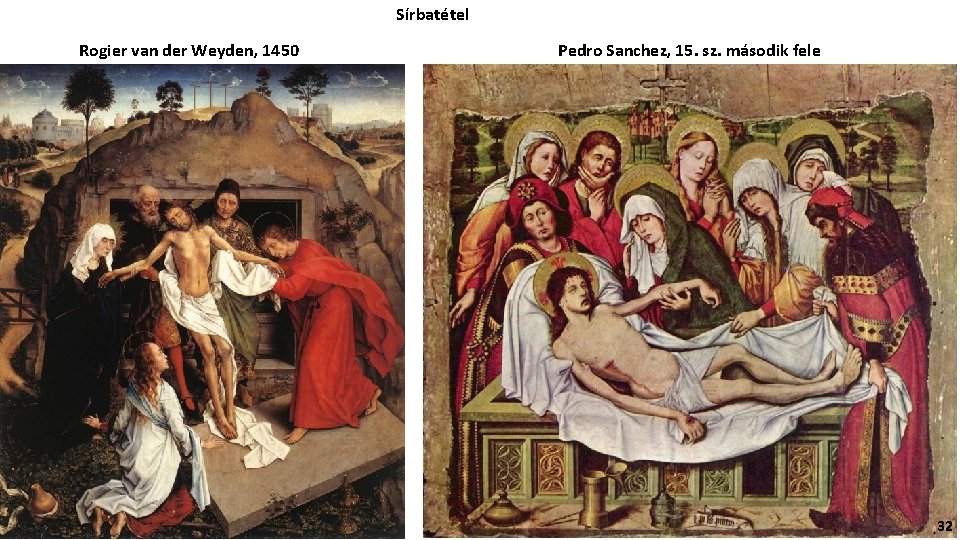 Sírbatétel Rogier van der Weyden, 1450 Pedro Sanchez, 15. sz. második fele 32 